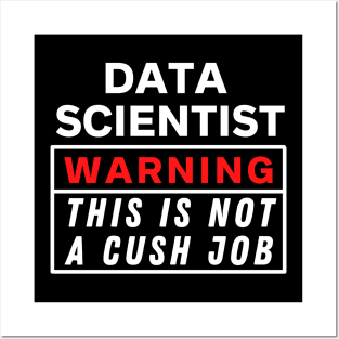 Data scientist Warning this is not a cush job Posters and Art